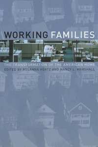 Working Families : The Transformation of the American Home - Rosanna Hertz