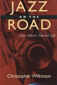 Jazz on the Road : Don Albert's Musical LIfe - Christopher Wilkinson