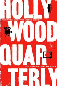 Hollywood Quarterly : Film Culture in Postwar America, 1945-1957 - Eric Smoodin