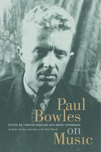 Paul Bowles on Music : Includes the last interview with Paul Bowles - Paul Bowles