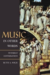 Music in Other Words : Victorian Conversations - Ruth A. Solie