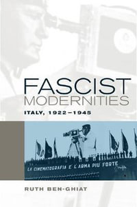 Fascist Modernities : Italy, 1922-1945 - Ruth Ben-Ghiat