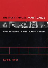 The Most Typical Avant-garde : History and Geography of Minor Cinemas in Los Angeles - David James