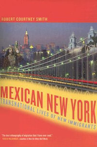 Mexican New York : Transnational Lives of New Immigrants - Robert Smith