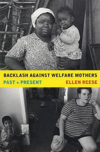 Backlash Against Welfare Mothers : Past and Present - Ellen Reese