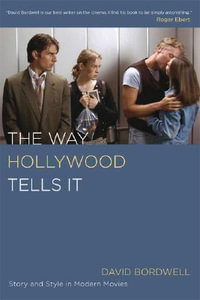 The Way Hollywood Tells It : Story and Style in Modern Movies - David Bordwell