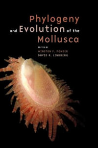 Phylogeny and Evolution of the Mollusca - Winston Ponder