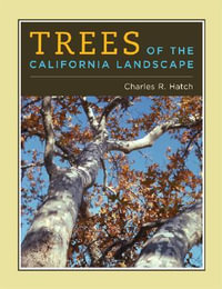 Trees of the California Landscape : A Photographic Manual of Native and Ornamental Trees - Charles Hatch