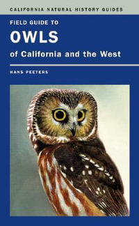 Field Guide to Owls of California and the West : California Natural History Guides - Hans J. Peeters