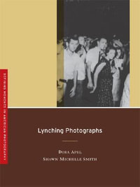 Lynching Photographs : Defining Moments in Photography - Dora Apel