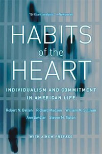 Habits of the Heart, With a New Preface : Individualism and Commitment in American Life - Robert N. Bellah