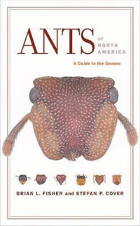 Ants of North America : A Guide to the Genera - Brian L. Fisher