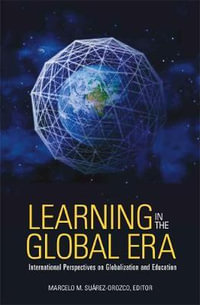 Learning in the Global Era : International Perspectives on Globalization and Education - Marcelo M. Suarez-Orozco