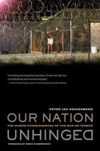 Our Nation Unhinged : The Human Consequences of the War on Terror - Peter Jan Honigsberg