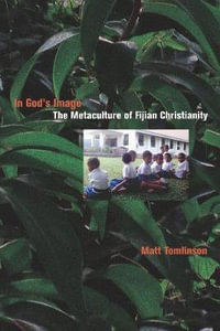 In God's Image : The Metaculture of Fijian Christianity - Matthew Akim Tomlinson