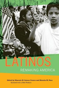 Latinos : Remaking America - Marcelo M. Suarez-Orozco