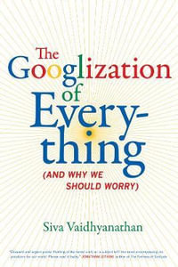 The Googlization of Everything : (And Why We Should Worry) - Siva Vaidhyanathan