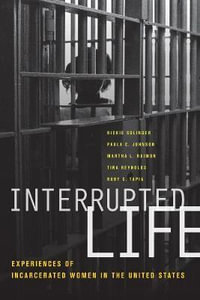 Interrupted Life : Experiences of Incarcerated Women in the United States - Rickie Solinger