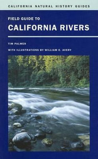 Field Guide to California Rivers : California Natural History Guides - Tim Palmer