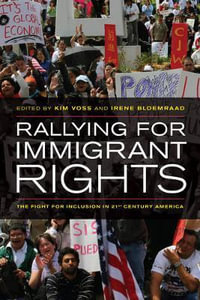 Rallying for Immigrant Rights : The Fight for Inclusion in 21st Century America - Kim Voss