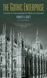 The Gothic Enterprise : A Guide to Understanding the Medieval Cathedral - Robert A. Scott