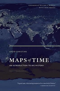 Maps of Time : An Introduction to Big History : 2nd edition - David Christian