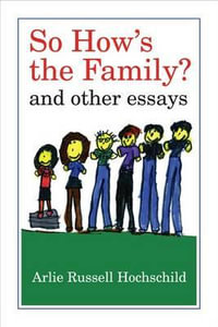 So How's the Family? : And Other Essays - Arlie Russell Hochschild