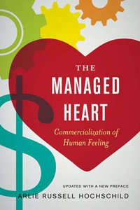 The Managed Heart : Commercialization of Human Feeling - Arlie Russell Hochschild