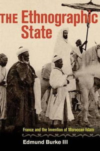 The Ethnographic State : France and the Invention of Moroccan Islam - Edmund Burke