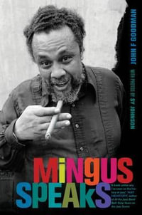 Mingus Speaks : A Roth Family Foundation Music in America Book - John Goodman