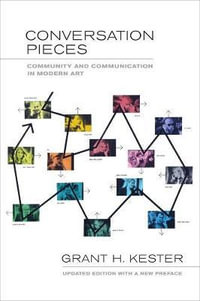 Conversation Pieces : Community and Communication in Modern Art - Grant H. Kester