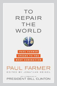 To Repair the World : Paul Farmer Speaks to the Next Generation - Paul Farmer