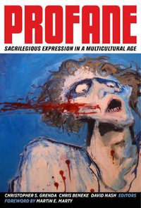 Profane : Sacrilegious Expression in a Multicultural Age - Christopher S. Grenda