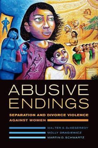 Abusive Endings : Separation and Divorce Violence against Women - Walter S. DeKeseredy