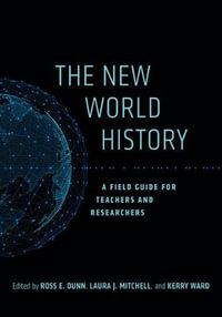 The New World History : A Field Guide for Teachers and Researchers - Ross E. Dunn