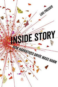 Inside Story : How Narratives Drive Mass Harm - Lois Presser