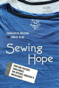 Sewing Hope : How One Factory Challenges the Apparel Industry's Sweatshops - Sarah Adler-Milstein