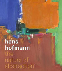 Hans Hofmann : The Nature of Abstraction - Lucinda Barnes