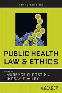 Public Health Law and Ethics : A Reader - Lawrence O. Gostin