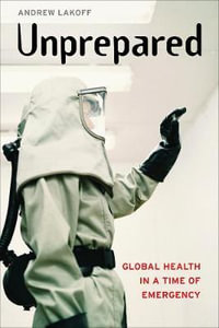 Unprepared : Global Health in a Time of Emergency - Andrew Lakoff