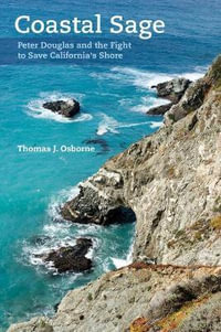 Coastal Sage : Peter Douglas and the Fight to Save California's Shore - Thomas J. Osborne