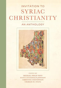 Invitation to Syriac Christianity : An Anthology - Michael Philip Penn