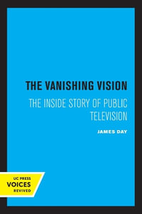 The Vanishing Vision : The Inside Story of Public Television - James Day