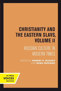 Christianity and the Eastern Slavs, Volume Ii : Russian Culture in Modern Times - Robert P. Hughes