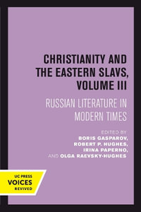 Christianity and the Eastern Slavs, Volume Iii : Russian Literature in Modern Times - Boris Gasparov