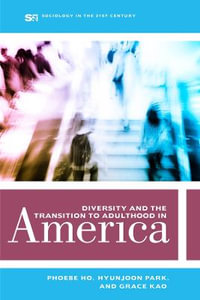 Diversity and the Transition to Adulthood in America : Sociology in the Twenty-First Century - Phoebe Ho