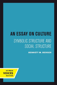 An Essay on Culture : Symbolic Structure and Social Structure - Bennett M. Berger