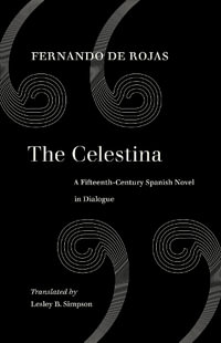 The Celestina : A Fifteenth-Century Spanish Novel in Dialogue - Fernando de Rojas