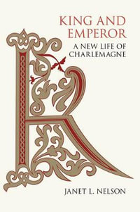 King and Emperor : A New Life of Charlemagne - Janet L Nelson