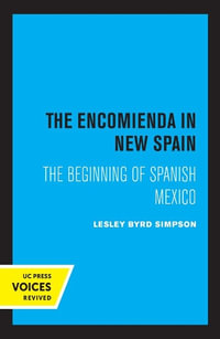 The Encomienda in New Spain : The Beginning of Spanish Mexico - Lesley Byrd Simpson